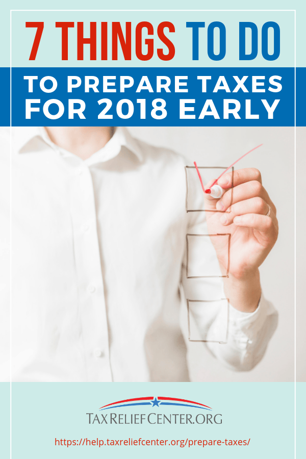 7 Things To Do To Prepare Taxes For 2018 Early https://help.taxreliefcenter.org/prepare-taxes/