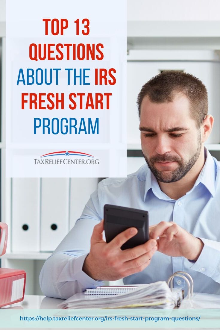 Top 13 Questions About The IRS Fresh Start Program https://help.taxreliefcenter.org/irs-fresh-start-program-questions/