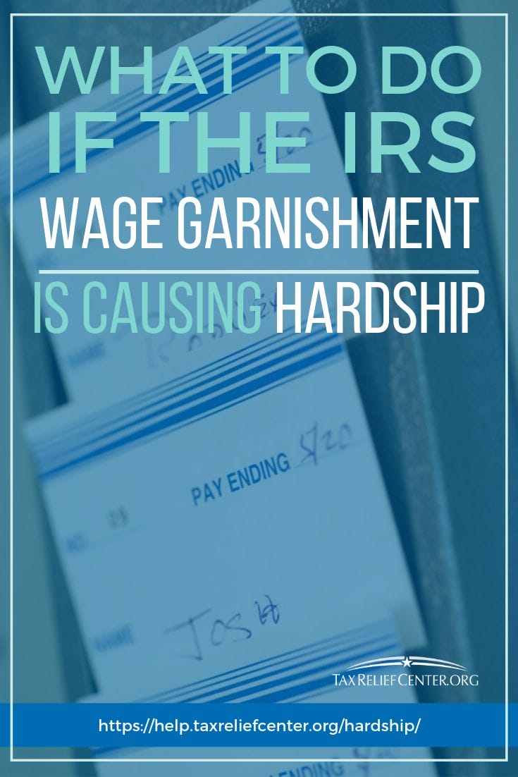 What To Do If The IRS Wage Garnishment Is Causing Hardship https://help.taxreliefcenter.org/hardship/
