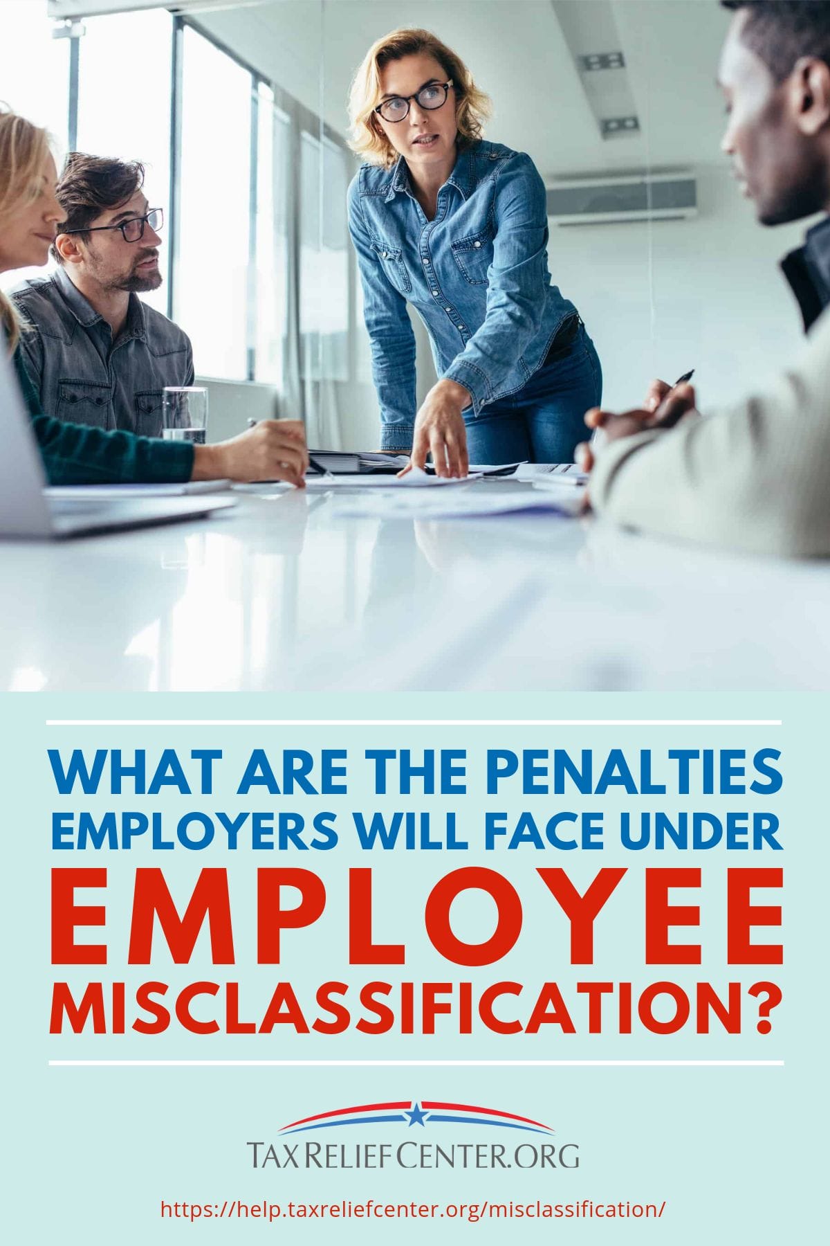 What Are The Penalties Employers Will Face Under Employee Misclassification? https://help.taxreliefcenter.org/misclassification/