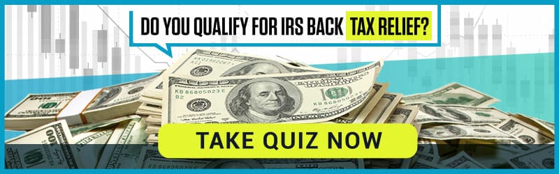 Do You Qualify For IRS Back Tax Relief? Take The Quiz Now!